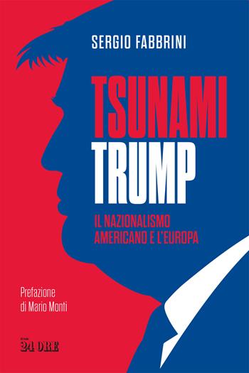 Tsunami Trump. Il nazionalismo americano e l'Europa - Sergio Fabbrini - Libro Il Sole 24 Ore 2026 | Libraccio.it