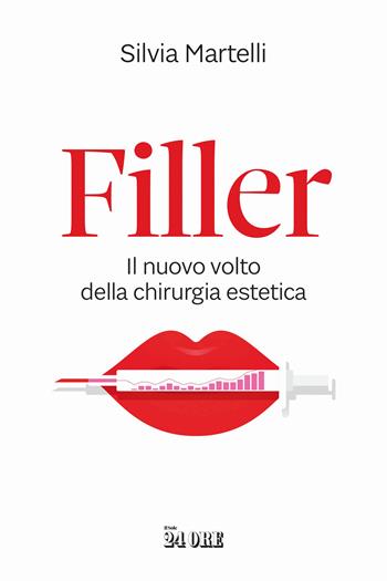 Filler. Il nuovo volto della chirurgia estetica - Silvia Martelli - Libro Il Sole 24 Ore 2026 | Libraccio.it