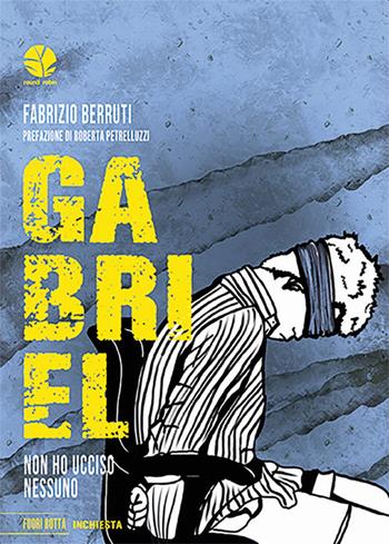 Gabriel. Non ho ucciso nessuno - Fabrizio Berruti, C. Natale - Libro Round Robin Editrice 2023, Fuori rotta | Libraccio.it