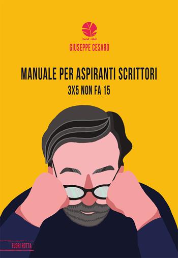 Manuale per aspiranti scrittori. 3x5 non fa 15 - Giuseppe Cesaro - Libro Round Robin Editrice 2023, Fuori rotta | Libraccio.it