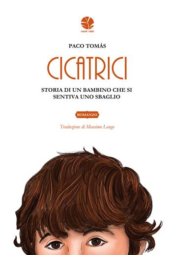 Cicatrici. Storia di un bambino che si sentiva uno sbaglio - Paco Tomás - Libro Round Robin Editrice 2024, Parole in viaggio | Libraccio.it