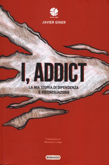 I, addict. La mia storia di dipendenza e riconciliazione - Javier Giner - Libro Round Robin Editrice 2025, Parole in viaggio | Libraccio.it