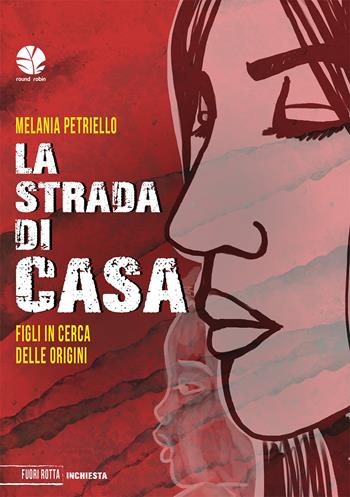 La strada di casa. Figli in cerca delle origini - Melania Petriello - Libro Round Robin Editrice 2025, Fuori rotta | Libraccio.it