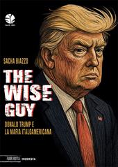The wise guy. Donald Trump e la mafia italoamericana