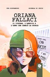 Oriana Fallaci. Il Vietnam, l'America e l'anno che cambiò la Storia