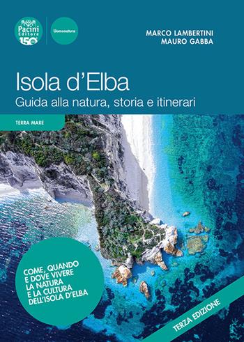 Isola d'Elba. Guida alla natura, storia e itinerari - Marco Lambertini, Mauro Gabba - Libro Pacini Editore 2023, Terra mare | Libraccio.it