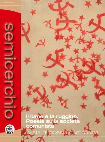 Semicerchio. Rivista di poesia comparata (2021). Ediz. multilingue. Vol. 1: lume e la ruggine. Poesia sulla società comunista, Il.  - Libro Pacini Editore 2022 | Libraccio.it