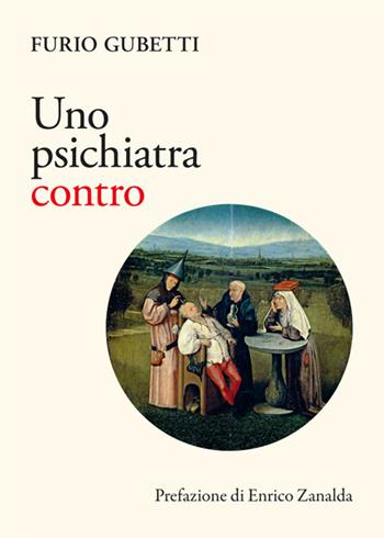 Uno psichiatra contro - Furio Gubettti - Libro Pacini Editore 2022, Volti, spazi, memorie | Libraccio.it
