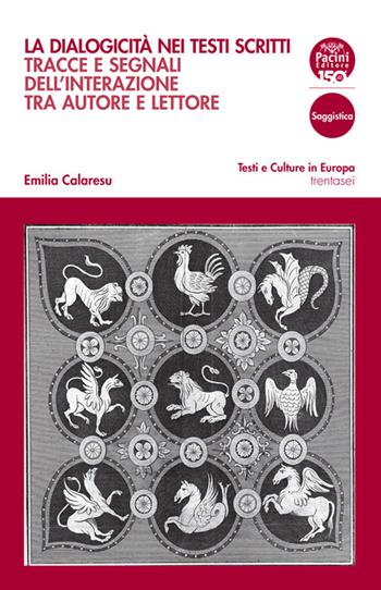 La dialogicità nei testi scritti. Tracce e segnali dell'interazione tra autore e lettore - Emilia Calaresu - Libro Pacini Editore 2022, Testi e culture in Europa | Libraccio.it