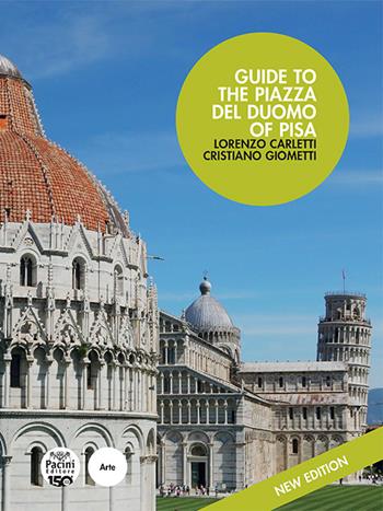 Guide to the Piazza del Duomo of Pisa. Nuova ediz. - Lorenzo Carletti, Cristiano Giometti - Libro Pacini Editore 2022, Arte | Libraccio.it