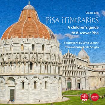 Pisa itineraries. A children's guide to discover Pisa. Ediz. italiana e inglese - Chiara Cini - Libro Pacini Editore 2022, Piccola narrativa | Libraccio.it