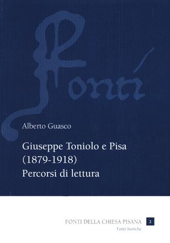 Giuseppe Toniolo e Pisa (1879-1918). Percorsi di lettura - Alberto Guasco - Libro Pacini Editore 2022, Fondi della Chiesa Pisana | Libraccio.it