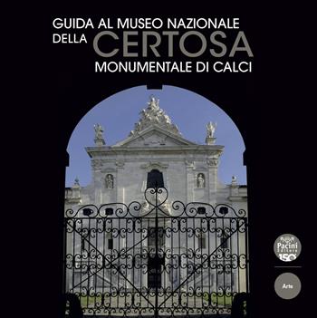 Guida al Museo Nazionale della Certosa Monumentale di Calci - Antonia D'Aniello - Libro Pacini Editore 2022, Arte | Libraccio.it