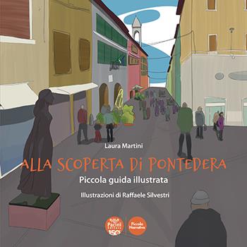 Alla scoperta di Pontedera. Piccola guida illustrata. Ediz. illustrata - Laura Martini - Libro Pacini Editore 2022, Piccola narrativa | Libraccio.it