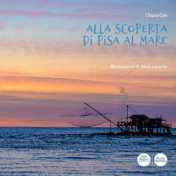 Alla scoperta di Pisa al mare - Chiara Cini - Libro Pacini Editore 2022, Piccola narrativa | Libraccio.it