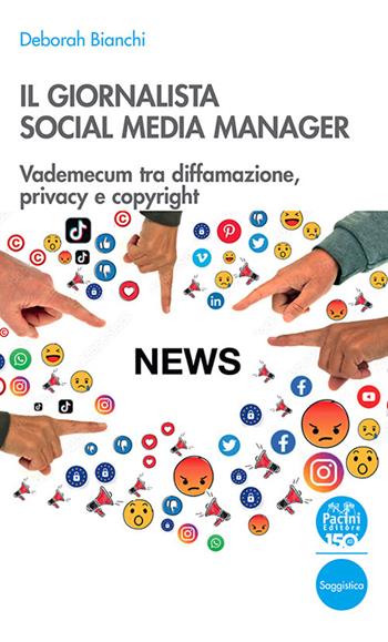 Il giornalista social media manager. Vademecum tra diffamazione, privacy e copyright - Deborah Bianchi - Libro Pacini Editore 2023, Quad. formaz. profess. Difesa d'ufficio | Libraccio.it