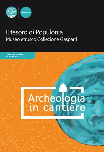 Il tesoro di Populonia. Museo etrusco Collezione Gasparri  - Libro Pacini Editore 2023, Archeologia in cantiere | Libraccio.it