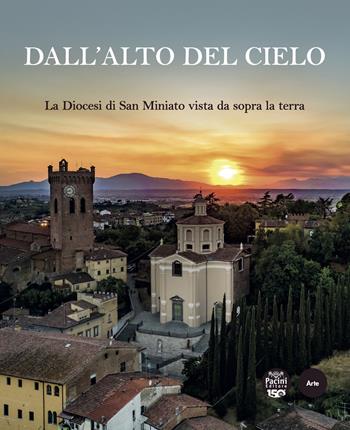 Dall'alto del cielo. La diocesi di San Miniato vista da sopra la terra. Ediz. a colori - Stefano Renzoni - Libro Pacini Editore 2023, Arte | Libraccio.it
