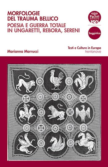 Morfologie del trauma bellico. Poesia e guerra totale in Ungaretti, Rebora, Sereni - Marianna Marrucci - Libro Pacini Editore 2023, Testi e culture in Europa | Libraccio.it