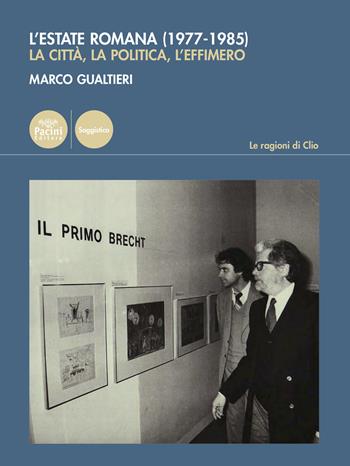 L'estate romana (1977-1985). La città, la politica, l’effimero - Marco Gualtieri - Libro Pacini Editore 2023, Le ragioni di Clio | Libraccio.it