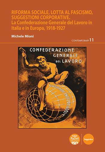 Riforma sociale, lotta al fascismo, suggestioni corporative. La Confederazione Generale del Lavoro in Italia e in Europa, 1918-1927 - Michele Mioni - Libro Pacini Editore 2023, Contemporary | Libraccio.it
