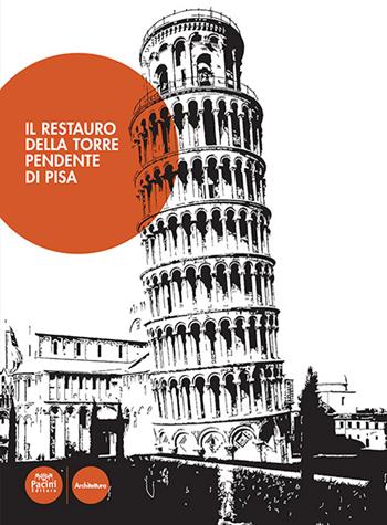 Il restauro della torre pendente di Pisa  - Libro Pacini Editore 2023, Architettura | Libraccio.it