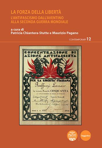 La forza della libertà. L’antifascismo dall'Aventino alla Seconda guerra mondiale  - Libro Pacini Editore 2023, Contemporary | Libraccio.it