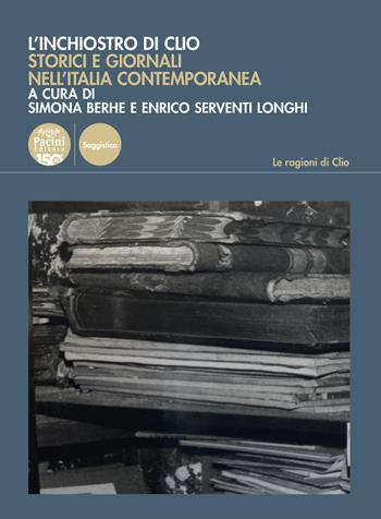 L'inchiostro di Clio. Storici e giornali nell'Italia contemporanea  - Libro Pacini Editore 2024, Le ragioni di Clio | Libraccio.it