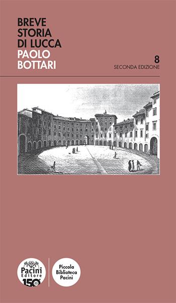 Breve storia di Lucca - Paolo Bottari - Libro Pacini Editore 2023, Piccola biblioteca Pacini | Libraccio.it
