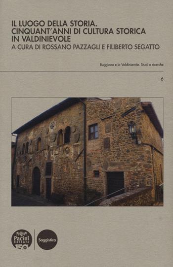 Il luogo della storia. Cinquant'anni di cultura storica in Valdinievole  - Libro Pacini Editore 2023, Buggiano e la Valdinievole. Studi e ricerche | Libraccio.it