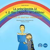 La principessa Ia e il suo cappello arcobaleno-The princess Ia and her rainbow hat. Ediz. illustrata