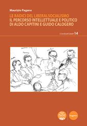 Le radici del liberalsocialismo. Il percorso intellettuale e politico di Aldo Capitini e Guido Calogero