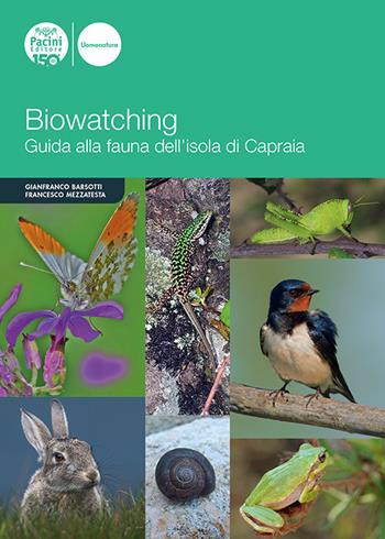 Biowatching. Guida alla fauna dell’Isola di Capraia - Gianfranco Barsotti, Francesco Mezzatesta - Libro Pacini Editore 2023, Terra mare | Libraccio.it