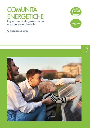 Comunità energetiche. Esperimenti di generatività sociale e ambientale - Giuseppe Milano - Libro Pacini Editore 2024, New Fabric | Libraccio.it