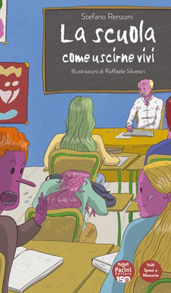 La scuola. Come uscirne vivi - Stefano Renzoni - Libro Pacini Editore 2023, Volti, spazi, memorie | Libraccio.it