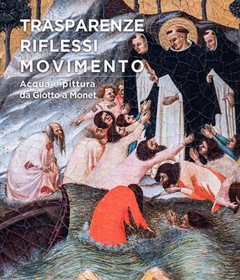 Trasparenze, riflessi, movimento. Acqua e pittura da Giotto a Monet. Ediz. a colori - Marco Collareta, Cristiano Giometti, Lorenzo Carletti - Libro Pacini Editore 2024, Arte | Libraccio.it