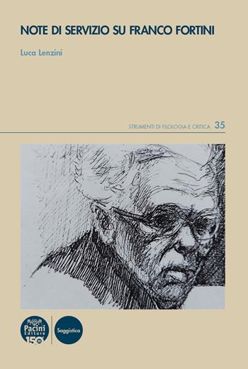 Note di servizio per Franco Fortini - Luca Lenzini - Libro Pacini Editore 2024, Strumenti di Filologia e Critica | Libraccio.it