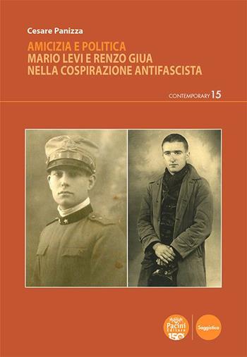 Amicizia e politica. Mario Levi e Renzo Giua nella cospirazione antifascista - Cesare Panizza - Libro Pacini Editore 2023, Contemporary | Libraccio.it