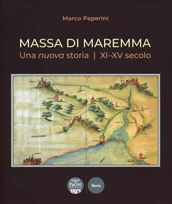 Massa di Maremma. Una nuova storia. XI-XV secolo - Marco Paperini - Libro Pacini Editore 2023, Storia | Libraccio.it
