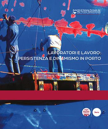 Lavoratori e lavoro: persistenza e dinamismo in porto  - Libro Pacini Editore 2024, Porti e dintorni | Libraccio.it
