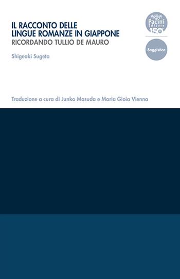 Il racconto delle lingue romanze in Giappone. Ricordando Tullio De Mauro - Sugeta Shigeaki - Libro Pacini Editore 2024, Collana del Centro di Eccellenza della Ricerca. Studi di Linguistica Educativa | Libraccio.it