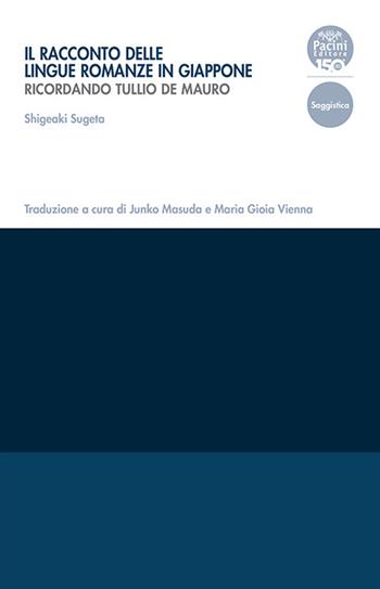 Il racconto delle lingue romanze in Giappone. Ricordando Tullio De Mauro - Sugeta Shigeaki - Libro Pacini Editore 2024, Collana del Centro di Eccellenza della Ricerca. Studi di Linguistica Educativa | Libraccio.it