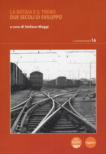 La rotaia e il treno. Due secoli di sviluppo  - Libro Pacini Editore 2024, Contemporary | Libraccio.it