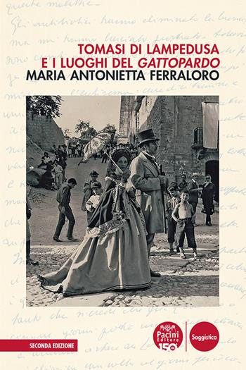 Tomasi di Lampedusa e i luoghi del Gattopardo - Maria Antonietta Ferraloro - Libro Pacini Editore 2024, Critica e storia letteraria | Libraccio.it