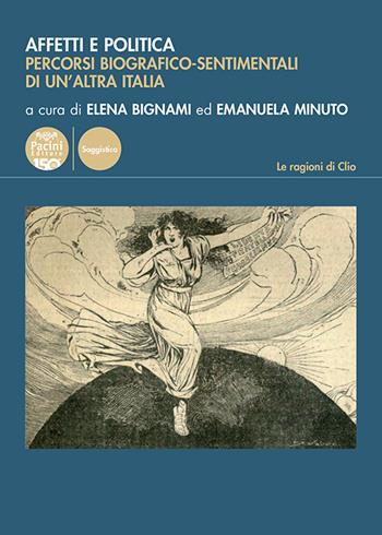 Affetti e politica. Percorsi biografico-sentimentali di un'altra Italia  - Libro Pacini Editore 2024, Le ragioni di Clio | Libraccio.it