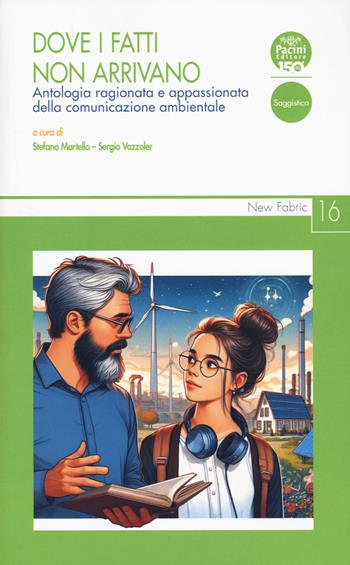 Dove i fatti non arrivano. Antologia ragionata e appassionata della comunicazione ambientale - Sergio Vazzoler - Libro Pacini Editore 2024, New Fabric | Libraccio.it