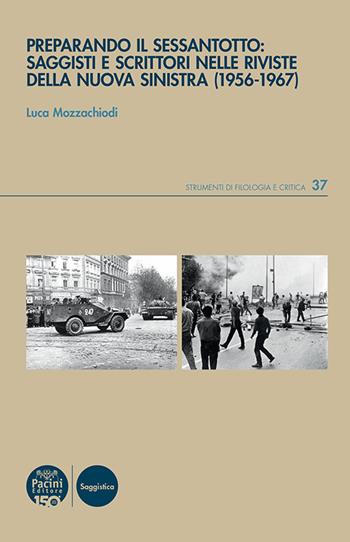 Preparando il Sessantotto: saggisti e scrittori nelle riviste della nuova Sinistra (1956-1967) - Luca Mozzachiodi - Libro Pacini Editore 2024, Strumenti di Filologia e Critica | Libraccio.it