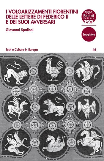 I volgarizzamenti fiorentini delle lettere di Federico II e dei suoi avversari - Spalloni Giovanni - Libro Pacini Editore 2024, Testi e culture in Europa | Libraccio.it