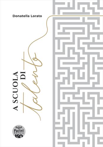 A scuola di talento. Con QR Code - Donatella Lorato - Libro Pacini Editore 2024, Scienze sociali | Libraccio.it