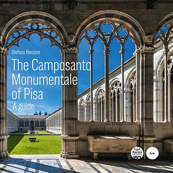 The Camposanto Monumentale of Pisa. A guide - Stefano Renzoni - Libro Pacini Editore 2024, Arte | Libraccio.it